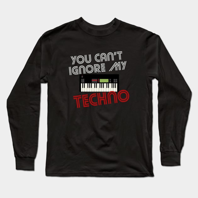 You Can't Ignore My Techno! Long Sleeve T-Shirt by wildzerouk